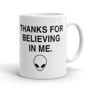 taza aliens thanks for believing in me